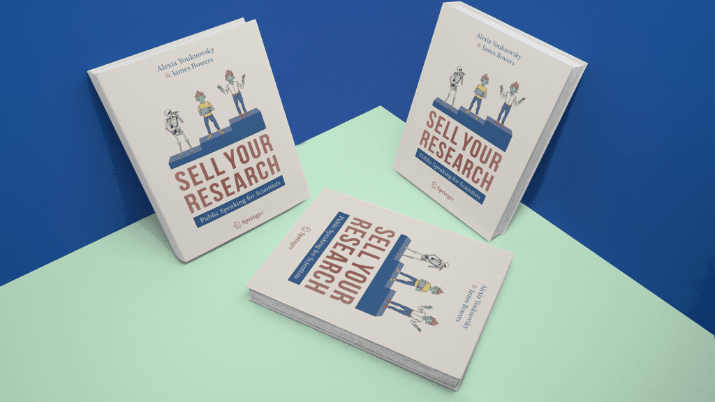 Sell Your Research: Public Speaking for Scientists, by Alexia Youknovsky and James Bowers